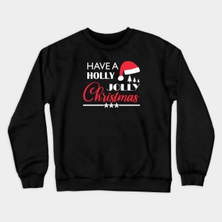 Have A Holly Jolly Christmas - Merry Christmas Gift Crewneck Sweatshirt